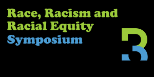 Race, Racism & Racial Equity Symposium